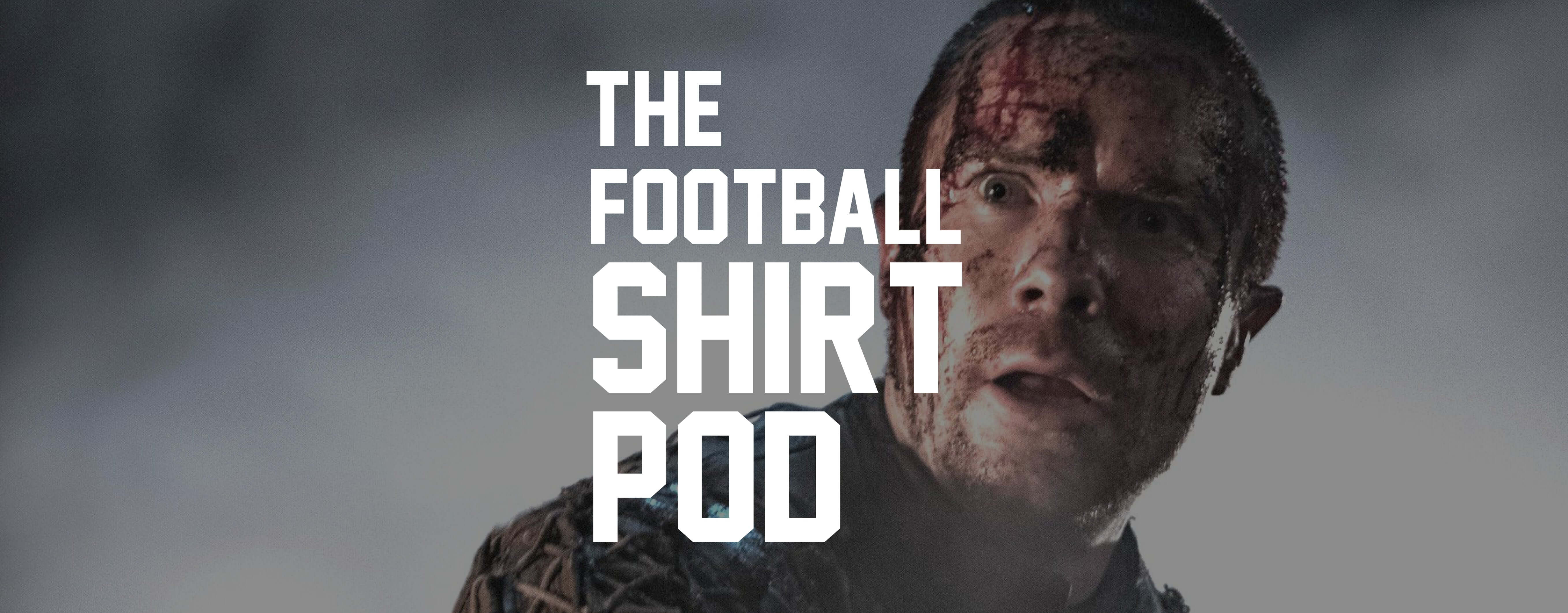 THE FOOTBALL SHIRT POD EP.2: JOE DEMPSIE